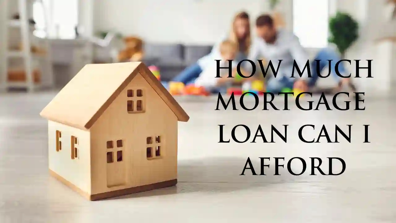 How Much Mortgage Loan can I Afford